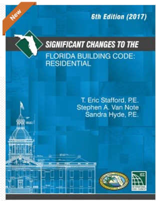 2017 Significant Changes to the Florida Building Code: Residential Sixth Edition
